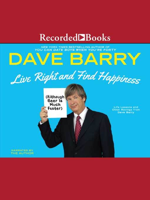 Title details for Live Right and Find Happiness (Although Beer is Much Faster) by Dave Barry - Available
